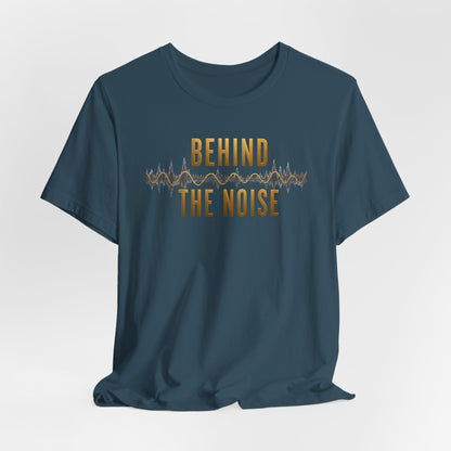 Behind the Noise | Unisex Tee