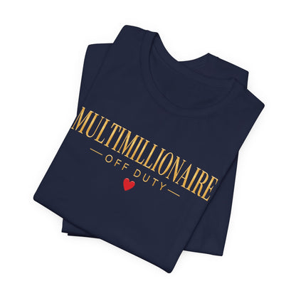 Multimillionaire Off Duty ❤️ | Unisex Tee
