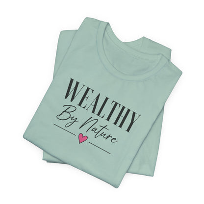 Wealthy By Nature | Unisex Tee