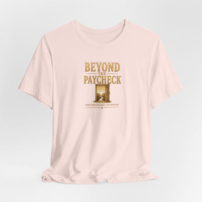 Beyond The Paycheck | Unisex Tee