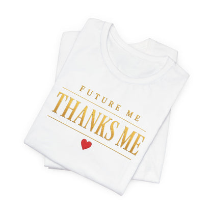 Future Me Thanks Me ❤️| Unisex Tee