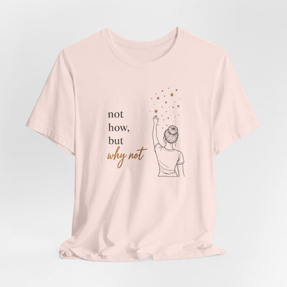 Not How-Why Not (Reach) | Unisex Tee