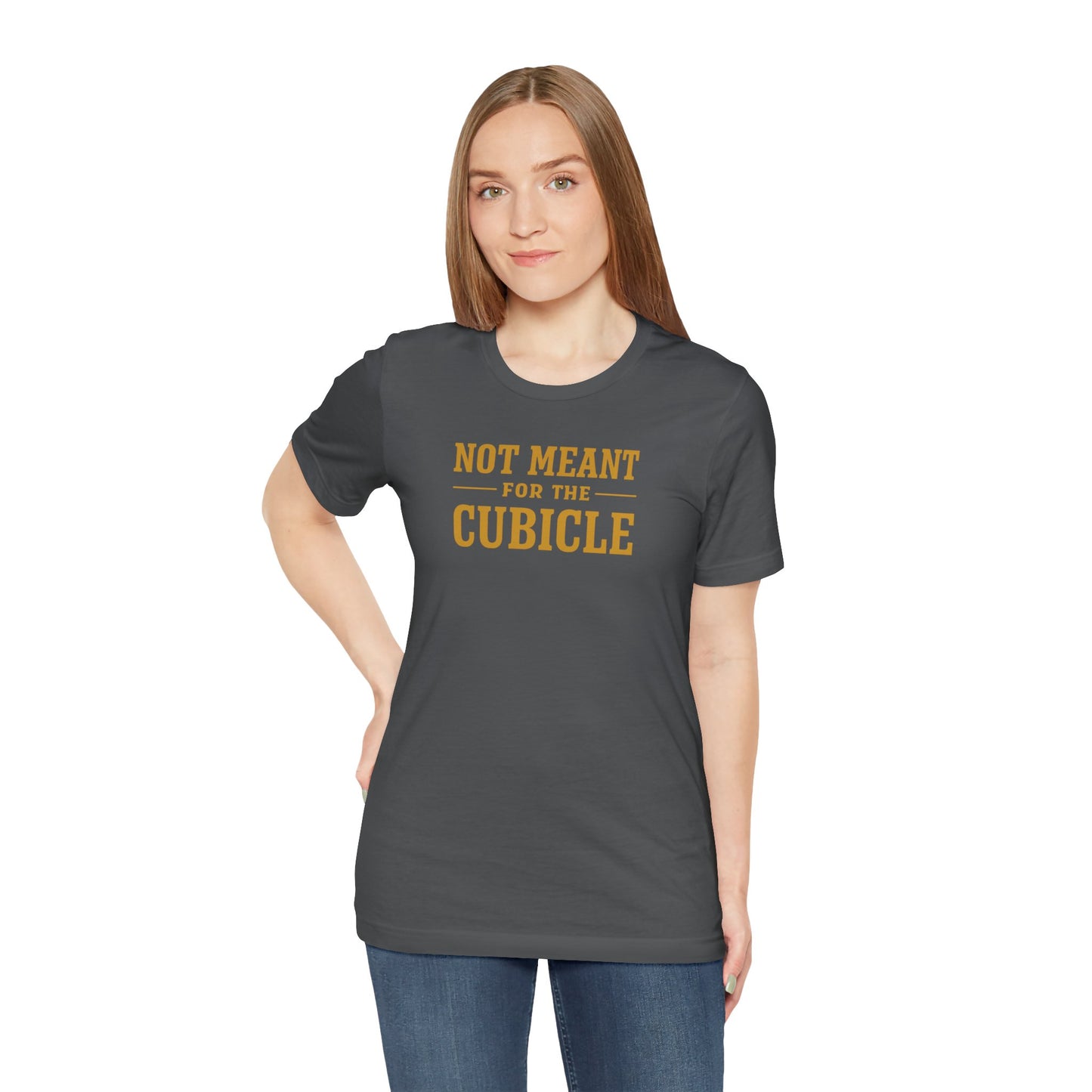 Not Meant For The Cubicle | Unisex Tee