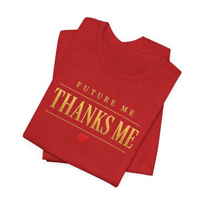 Future Me Thanks Me ❤️| Unisex Tee