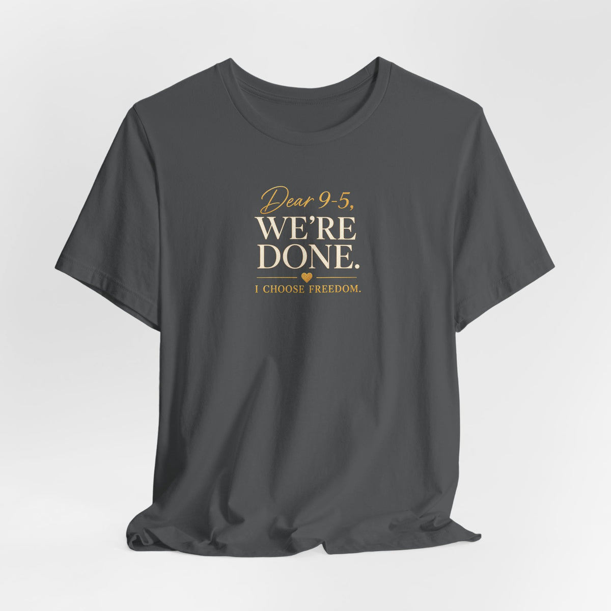 Dear 9-5, We're Done | Unisex Tee
