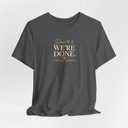 Dear 9-5, We're Done | Unisex Tee