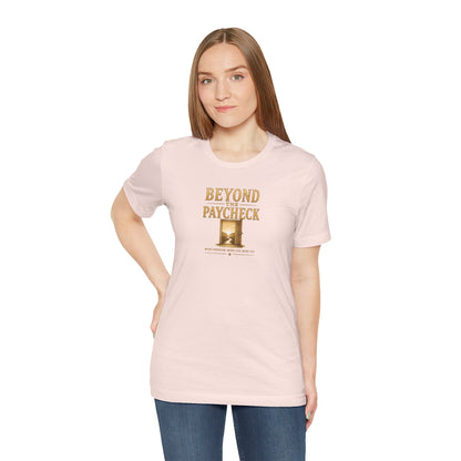 Beyond The Paycheck | Unisex Tee