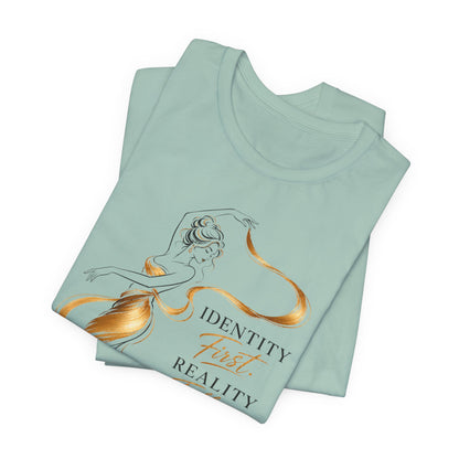 Identity First. Reality Follows. | Unisex Tee