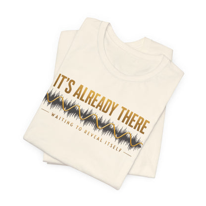 It's Already There | Unisex Tee