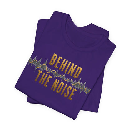 Behind the Noise | Unisex Tee