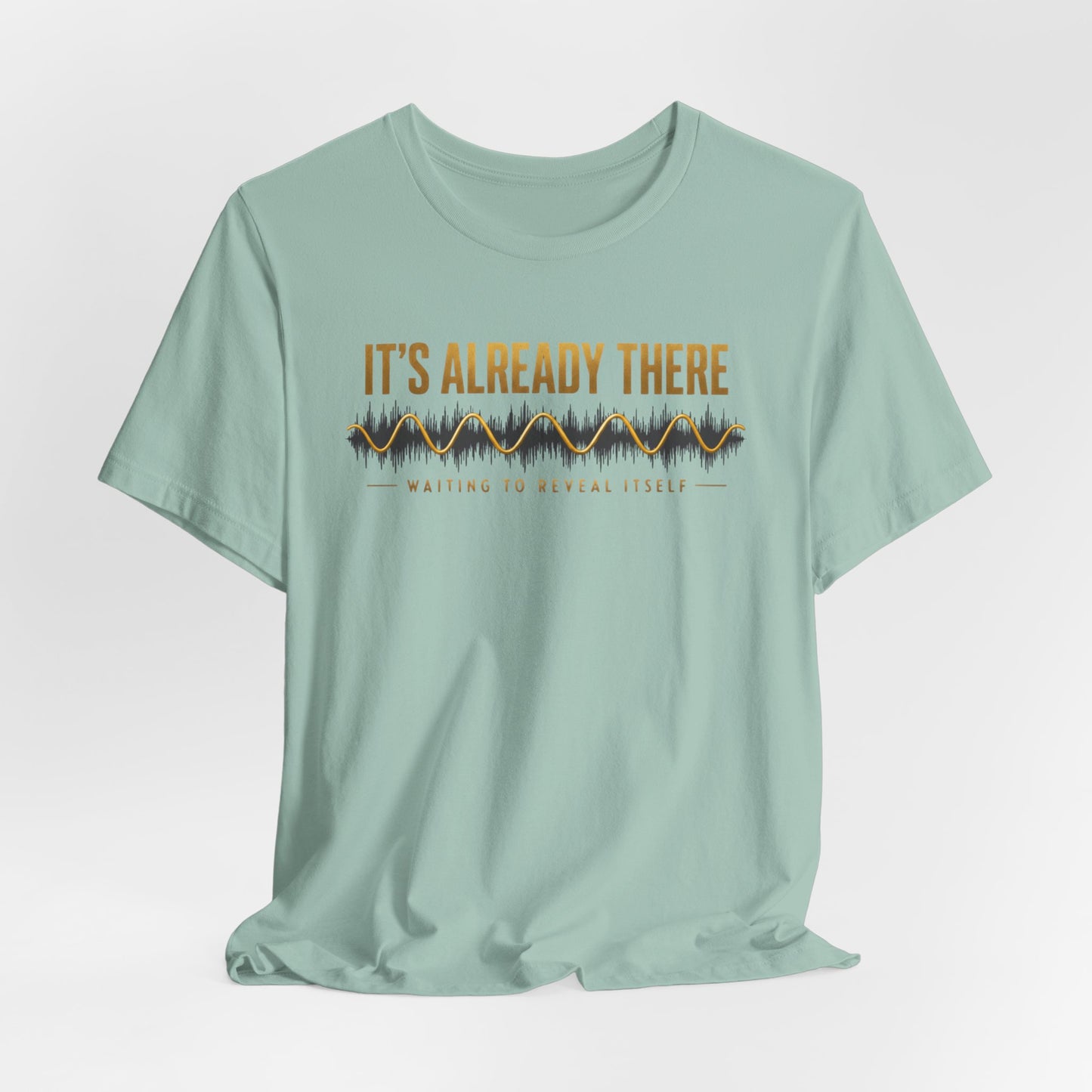 It's Already There | Unisex Tee