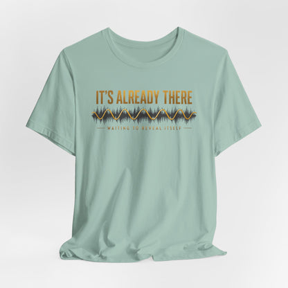 It's Already There | Unisex Tee