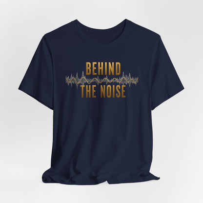 Behind the Noise | Unisex Tee
