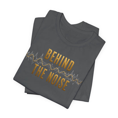 Behind the Noise | Unisex Tee