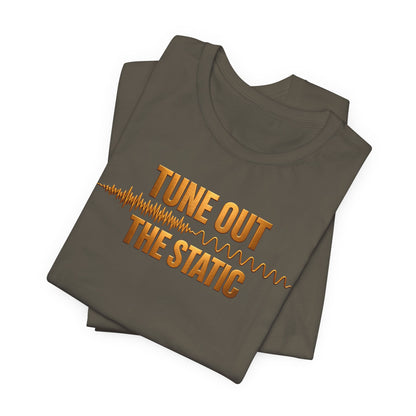 Tune Out The Static | Unisex Tee