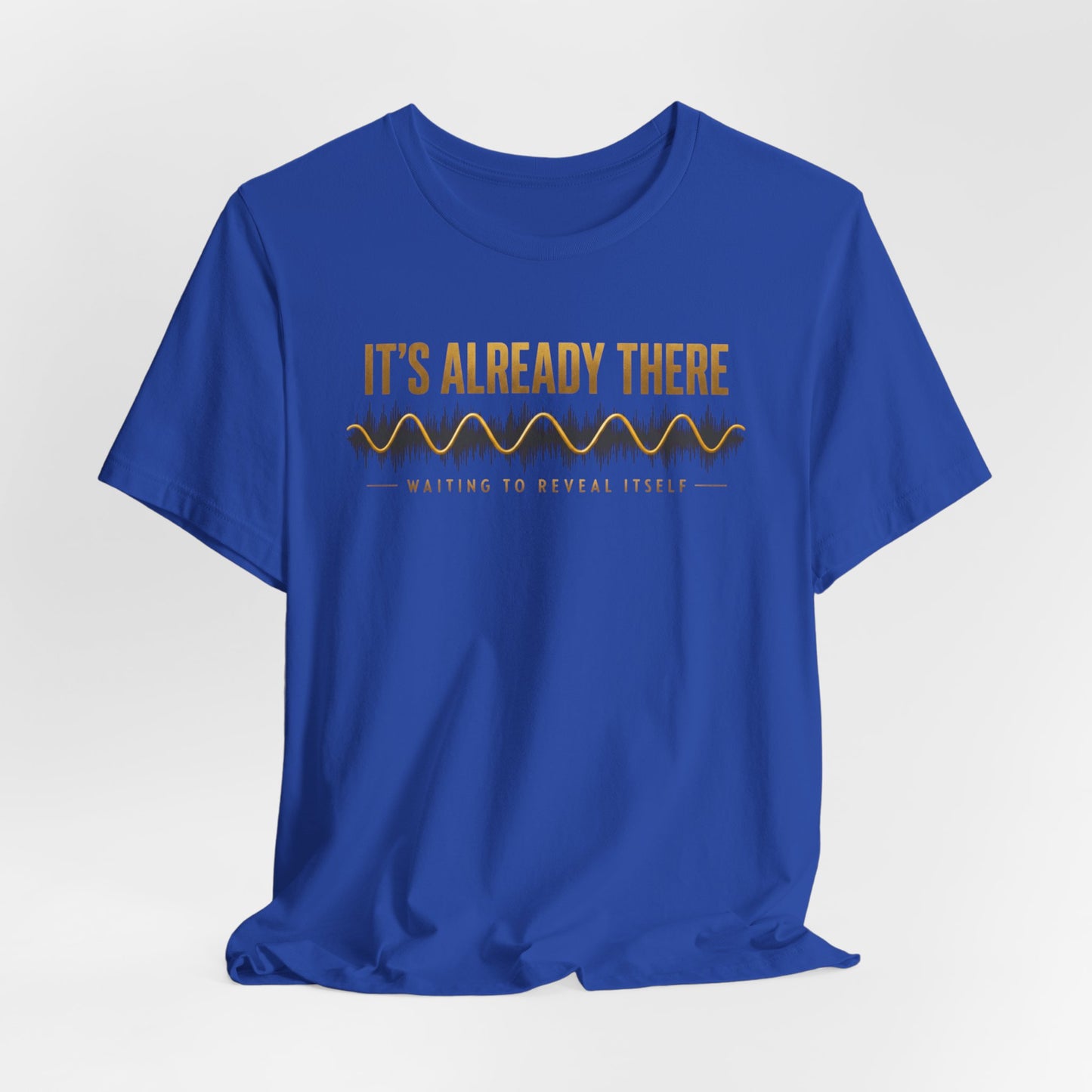 It's Already There | Unisex Tee