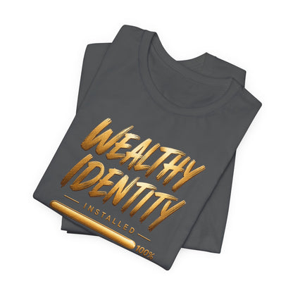 Wealthy Identity Installed | Unisex Tee