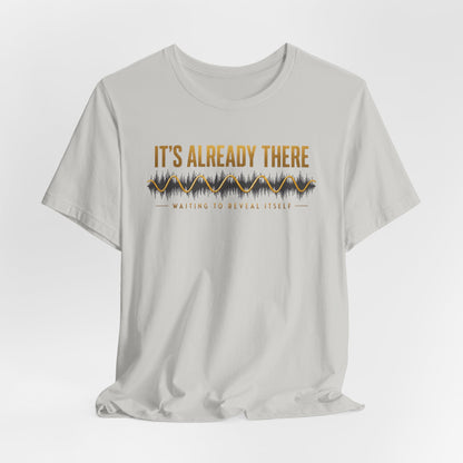 It's Already There | Unisex Tee