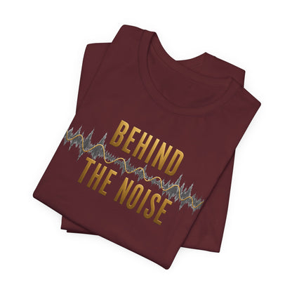 Behind the Noise | Unisex Tee