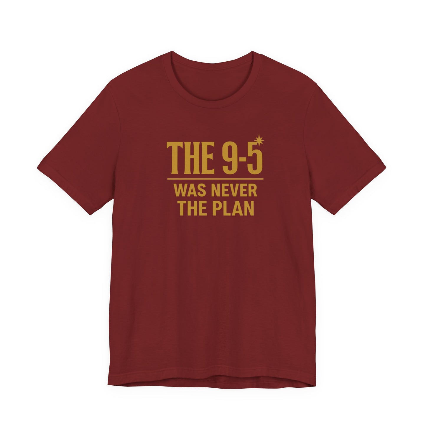 The 9-5 Was Never The Plan | Unisex Tee