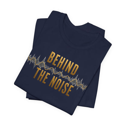 Behind the Noise | Unisex Tee