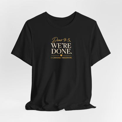 Dear 9-5, We're Done | Unisex Tee