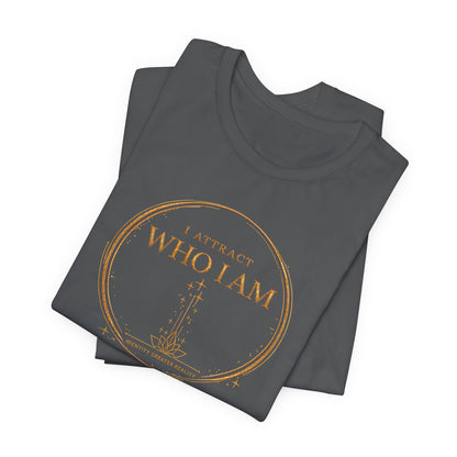I Attract Who I Am | Unisex Tee