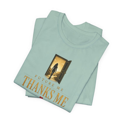 Future Me Thanks Me -Door | Unisex Tee