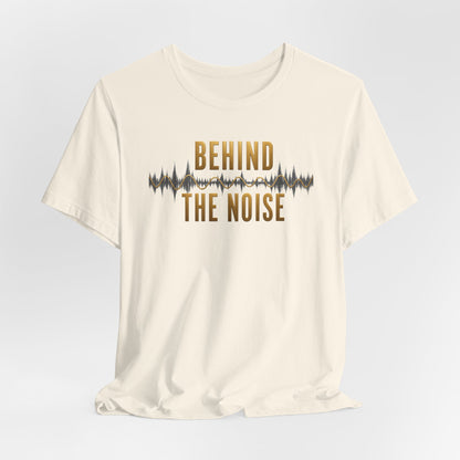 Behind the Noise | Unisex Tee