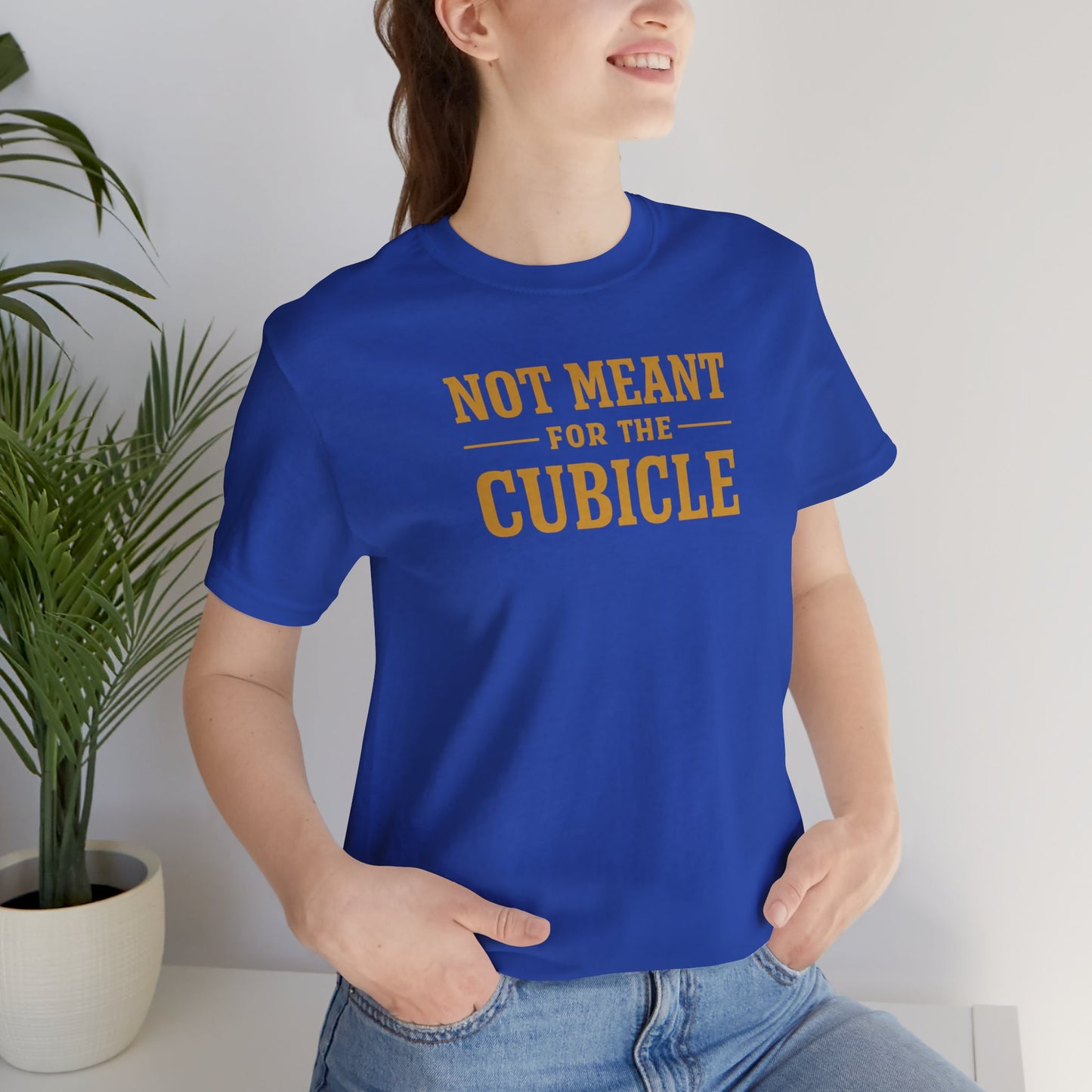 Not Meant For The Cubicle | Unisex Tee