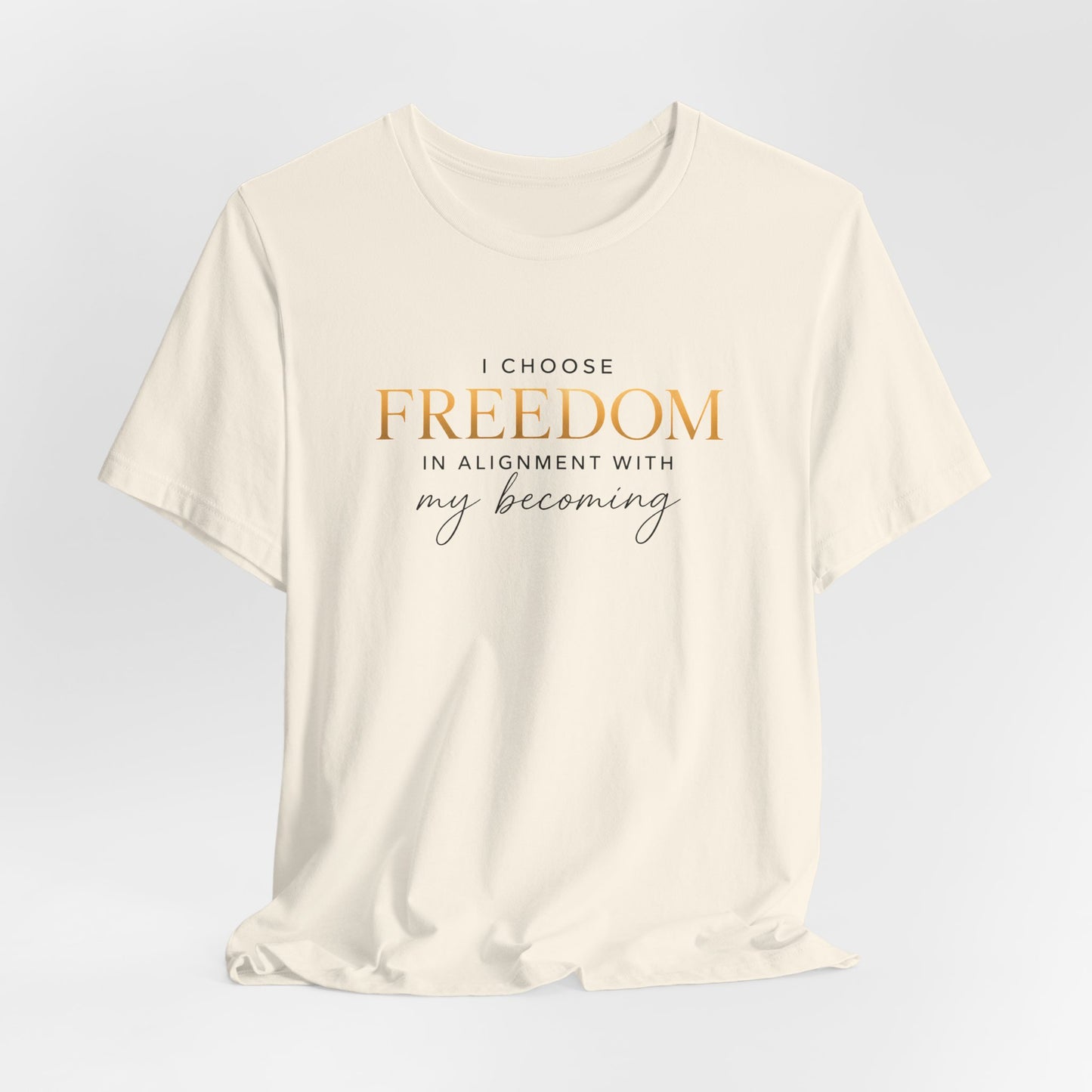 I Choose Freedom (In Alignment With My Becoming) | Unisex Tee