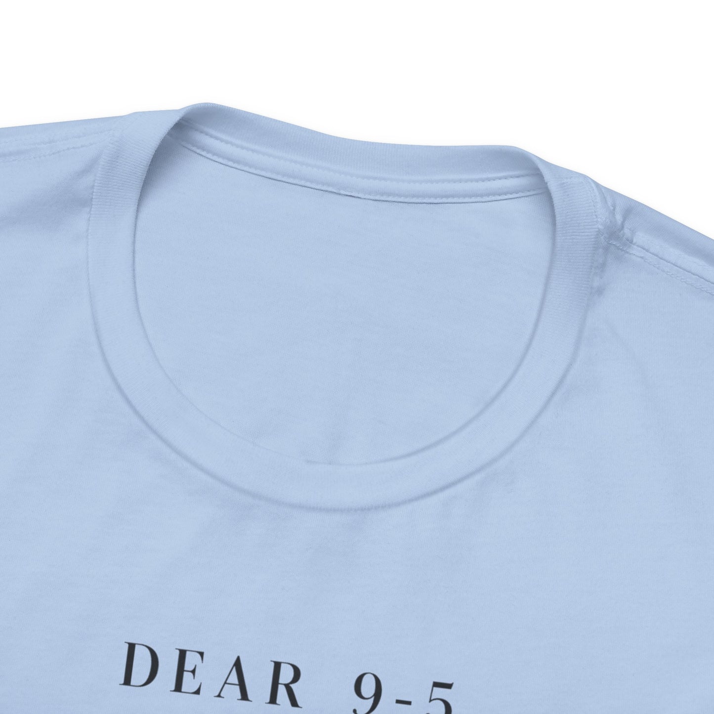 Dear 9-5 | Unisex Tee