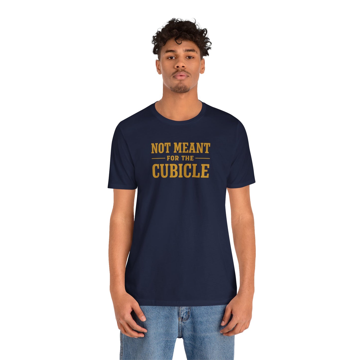 Not Meant For The Cubicle | Unisex Tee