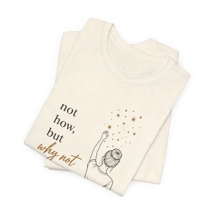 Not How-Why Not (Reach) | Unisex Tee