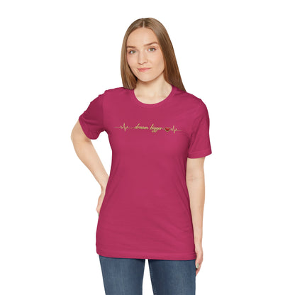 Dream Bigger - Heartbeat | Unisex Tee