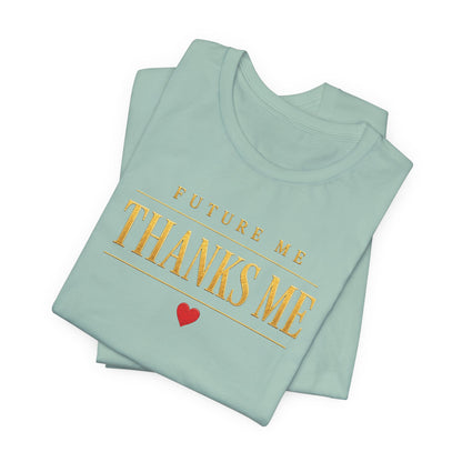Future Me Thanks Me ❤️| Unisex Tee