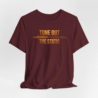 Tune Out The Static | Unisex Tee