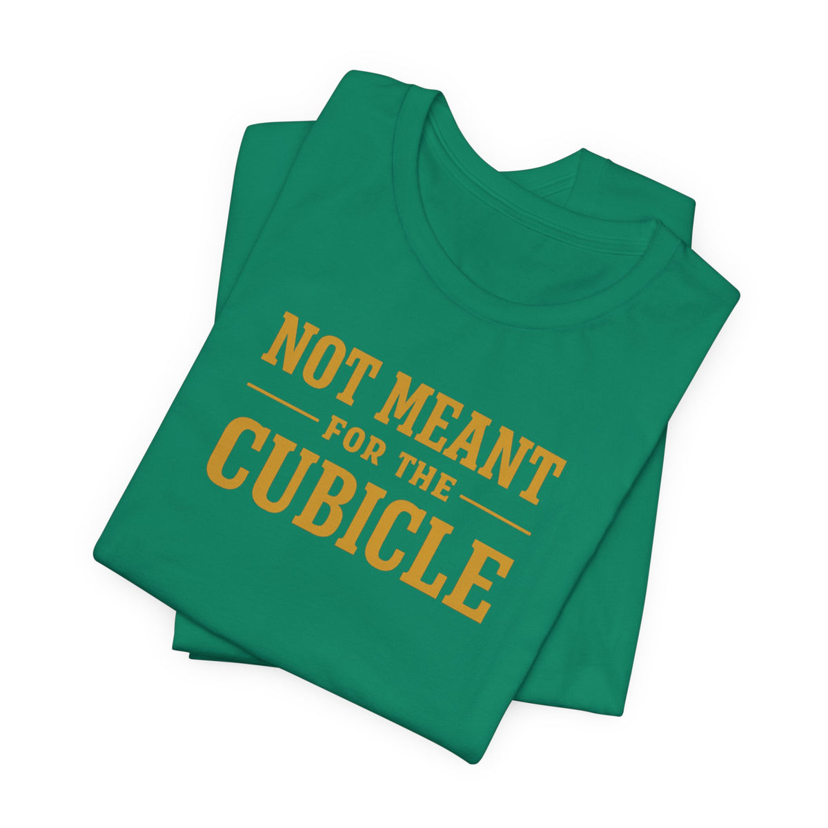 Not Meant For The Cubicle | Unisex Tee