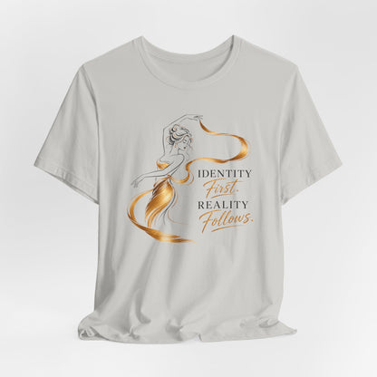 Identity First. Reality Follows. | Unisex Tee