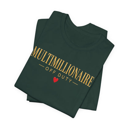 Multimillionaire Off Duty ❤️ | Unisex Tee