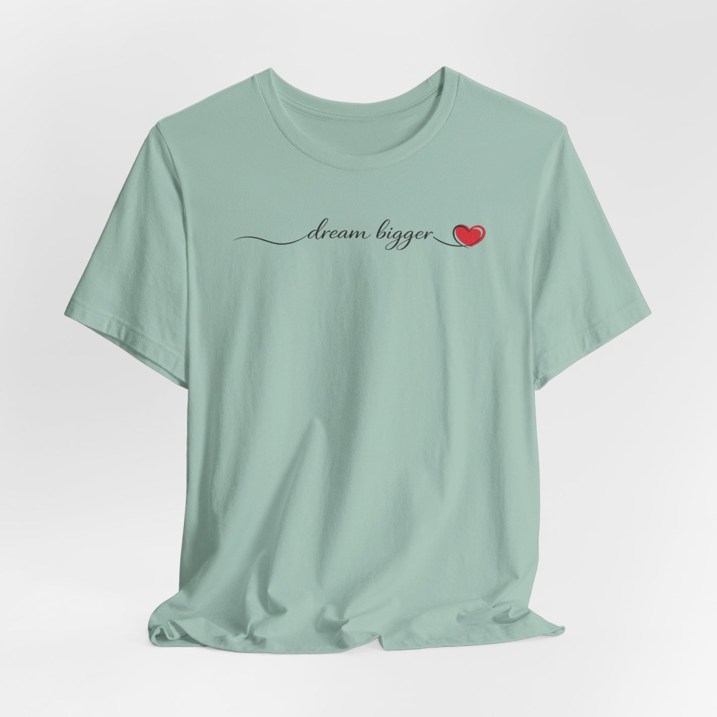 Dream Bigger - Heart | Unisex Tee
