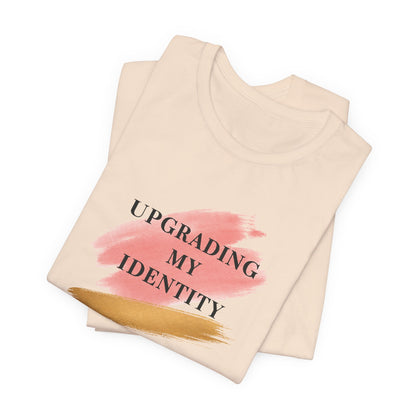 Upgrading My Identity | Unisex Tee