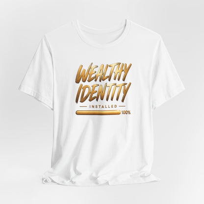 Wealthy Identity Installed | Unisex Tee