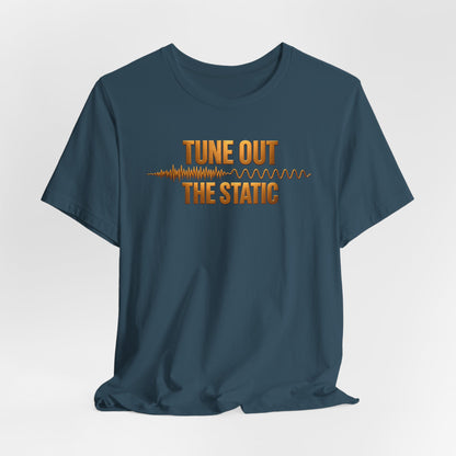 Tune Out The Static | Unisex Tee