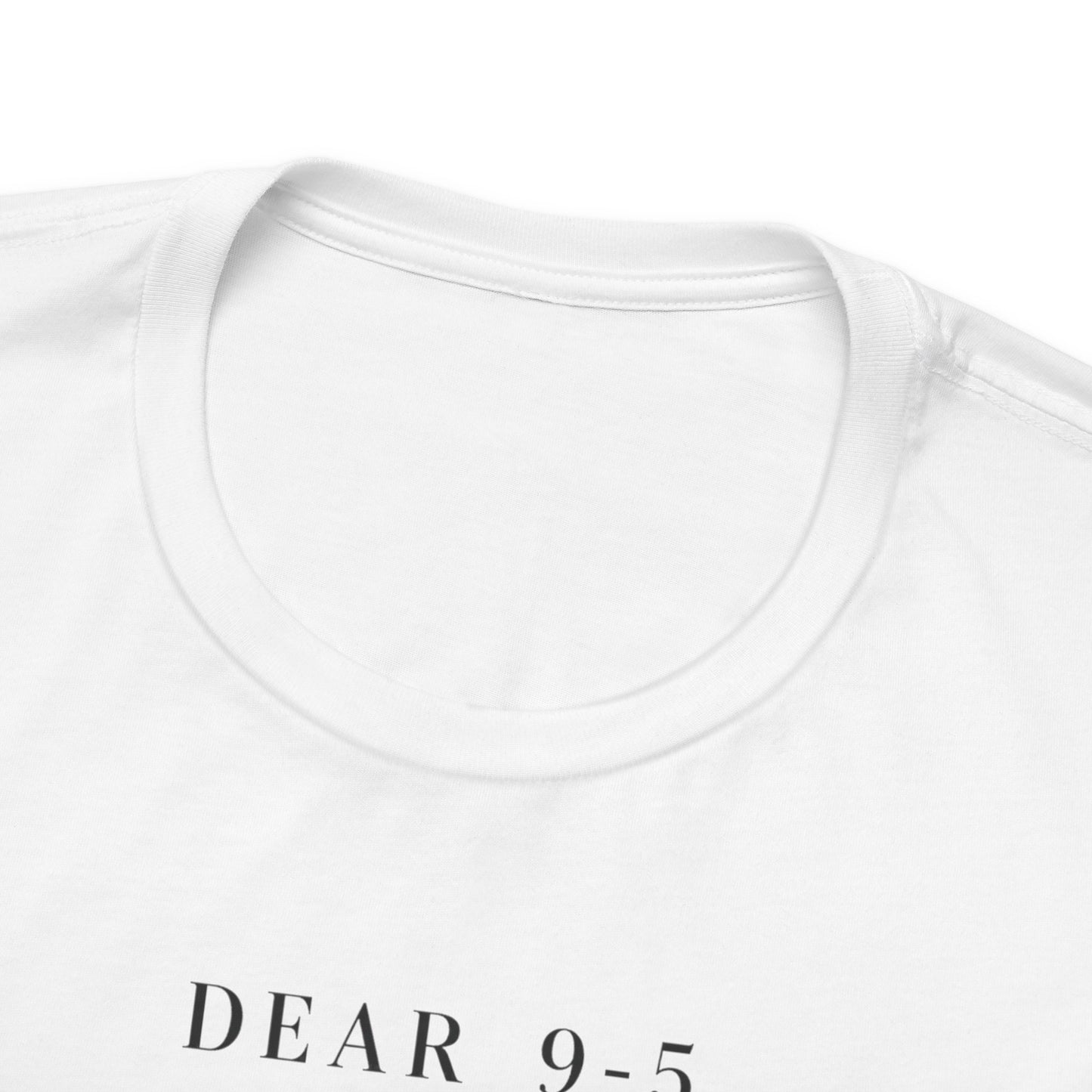 Dear 9-5 | Unisex Tee