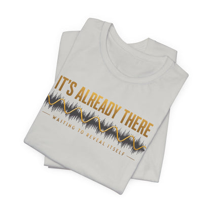 It's Already There | Unisex Tee