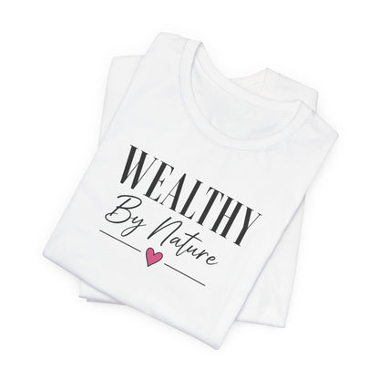 Wealthy By Nature | Unisex Tee