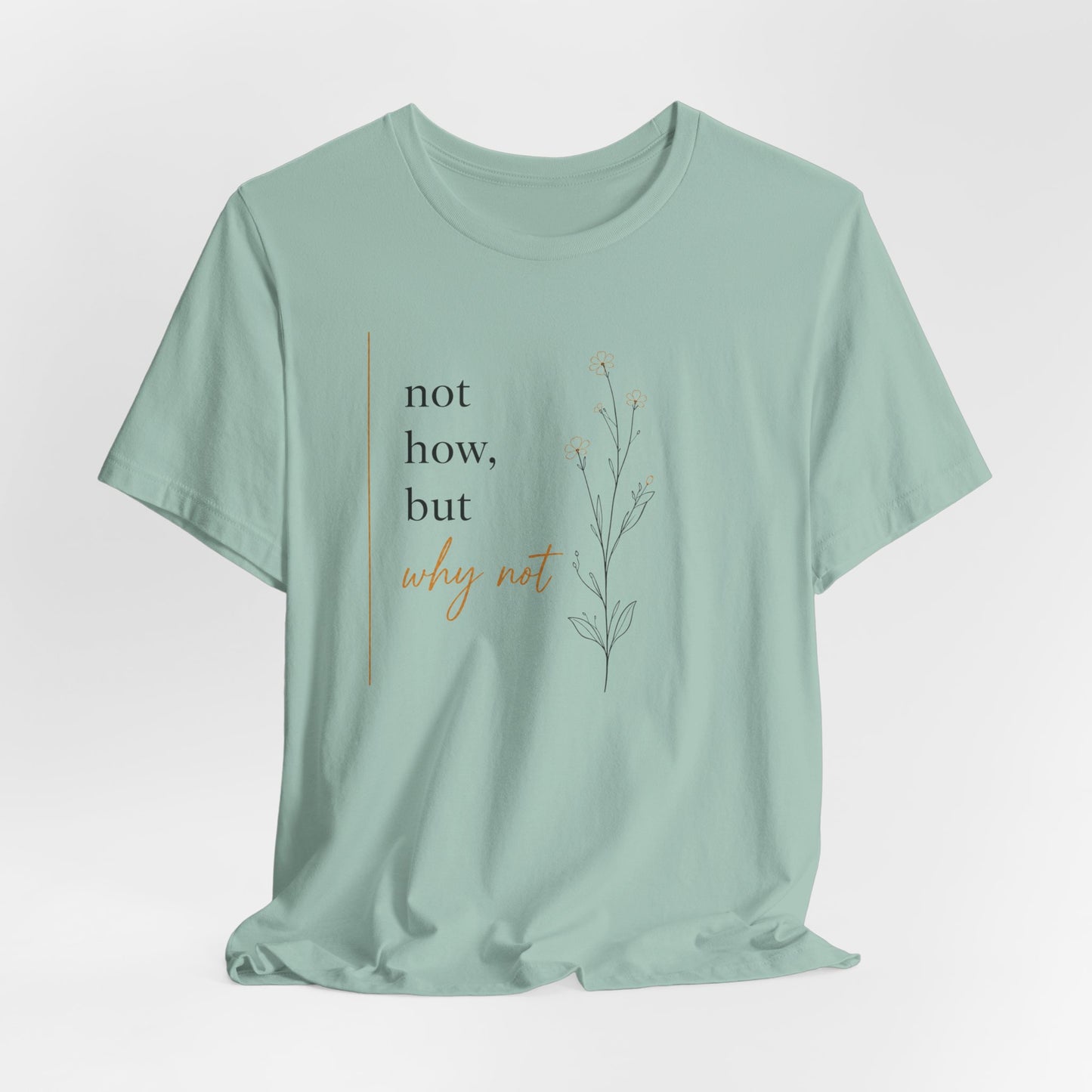 Not How But Why Not | Unisex Tee