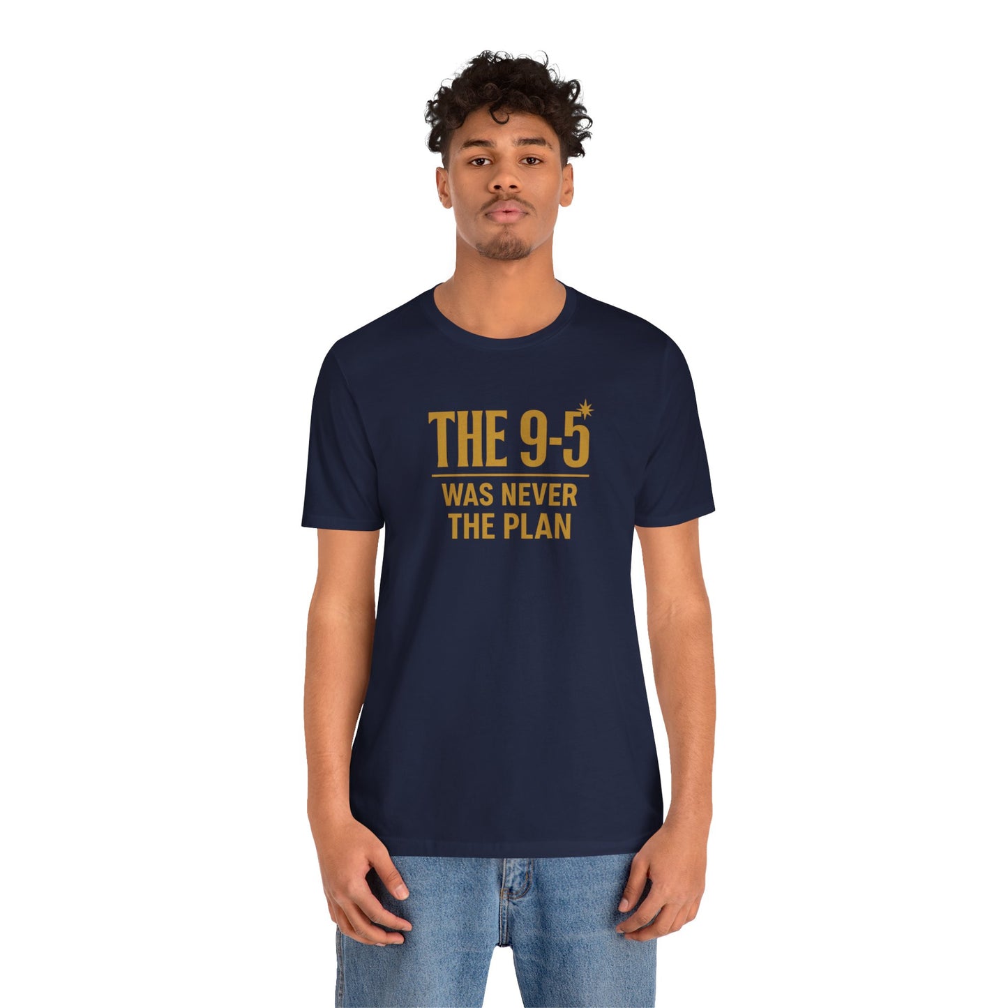 The 9-5 Was Never The Plan | Unisex Tee