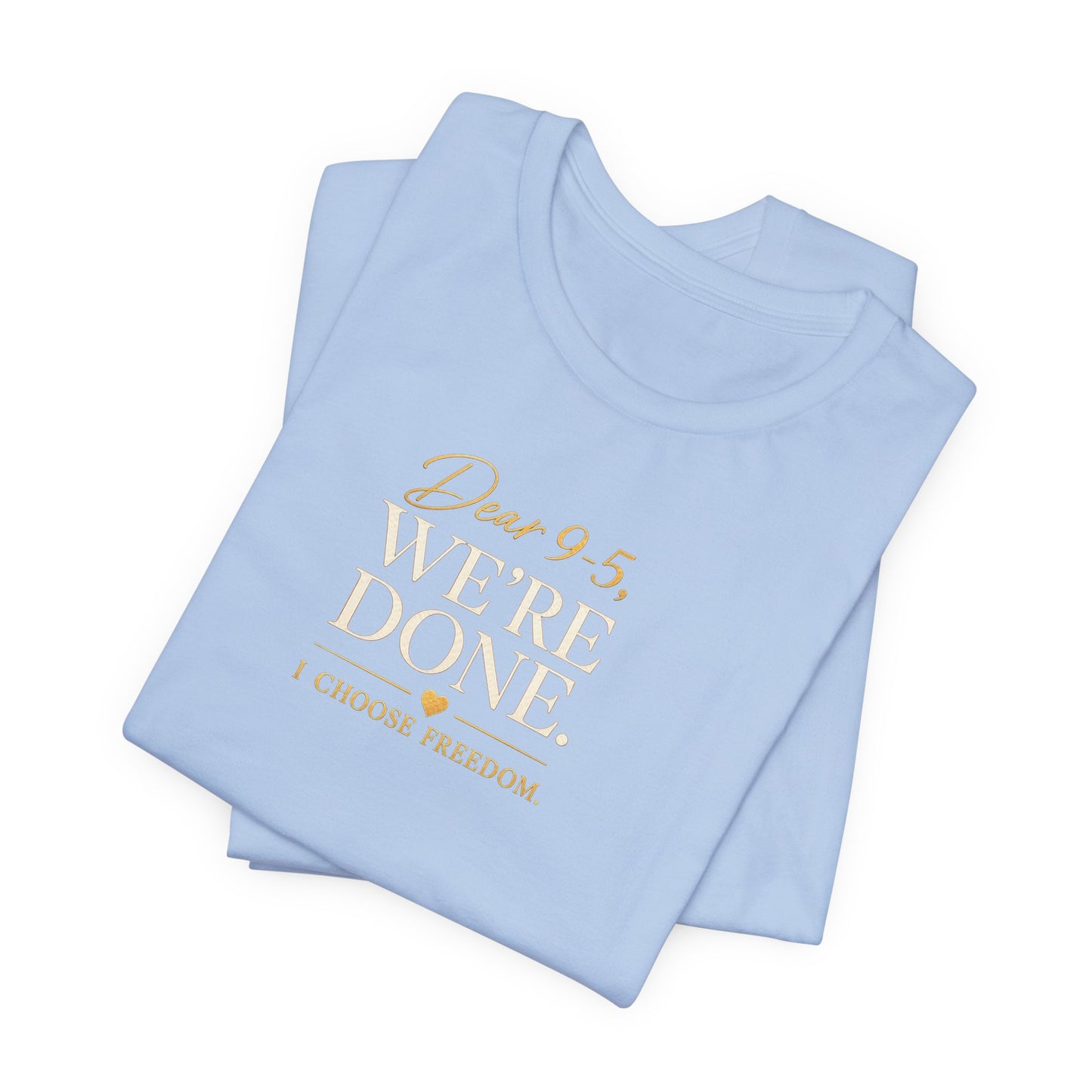 Dear 9-5, We're Done | Unisex Tee